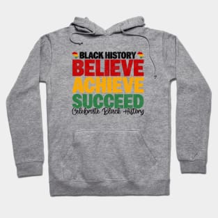 Black History Believe Achieve Succeed Celebrate Black History - Melanin African American Hoodie